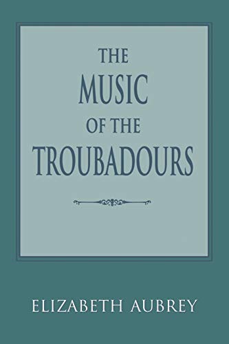 The Music of the Troubadours (Music Scholarship and Performance)
