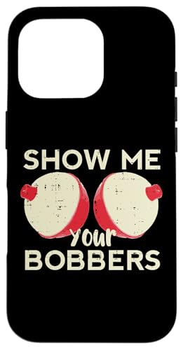 Fishing Show Me Your Bobbers t@j[[A tBbV[} Y fB[X X}zP[X iPhone 16 Pro p