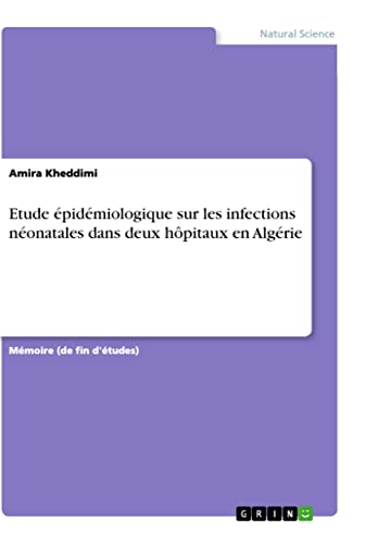 Etude épidémiologique sur les infections néonatales dans deux hôpitaux en Algérie (French Edition)