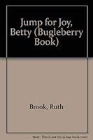 Jump for Joy, Betty (Brook, Ruth. Bugleberry Book.) 0816709092 Book Cover
