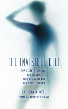 Paperback The Invisible Diet: Top-Secret Techniques For Turning Your Miserable Life Completely Around Book