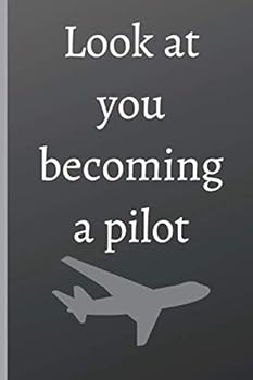 Paperback Look At You Becoming A Pilot - Notebook Gift For Pilot: signed Notebook/Journal Book to Write in, (6” x 9”), 120 Pages, (pilot gift, gift for pilot, ... aviation school graduate, funny pilot ) Book