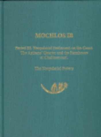 Mochlos IB: Period III. Neopalatial Settlement on the Coast: The Artisans' Quarter and the Farmhouse at Chalinomouri: The Neopalatial Pottery: 8 (Prehistory Monographs)