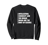 Intellektuelle Neugier ist Wurzel der Wissenschaft. Intellektuelles Zitat Sweatshirt