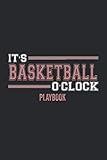 It's Basketball O'Clock Playbook: Funny Cool Basketball Playbook | Logbook | Workbook | Journal| Planner-6x9 - 150 Pages Tactics Book With Blank ... Players,Teams, Fans, Coaches, Enthusiasts