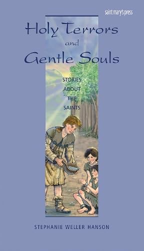 Holy Terrors and Gentle Souls: Stories About the Saints