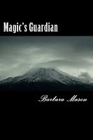 Magic's Guardian: Magic 1479330302 Book Cover