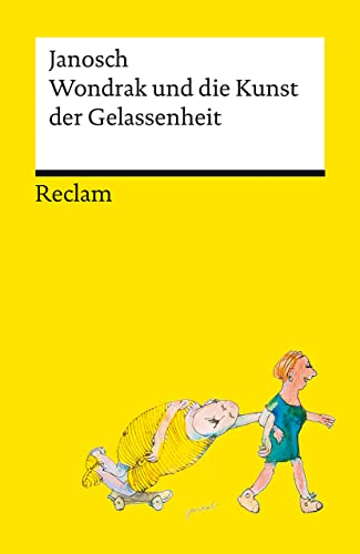 Wondrak und die Kunst der Gelassenheit: Philosophische Lebensweisheiten von Janoschs Kultfigur Herrn Wondrak (Reclams Universal-Bibliothek)