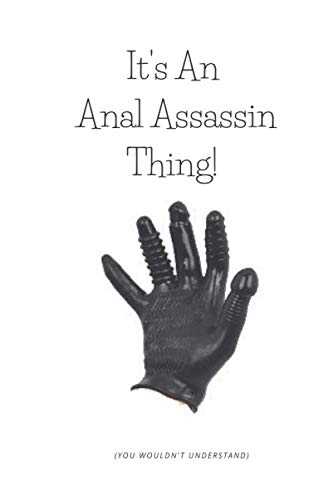 It's An Anal Assassin Thing!: A Notebook For Anal Penetration Enthusiasts