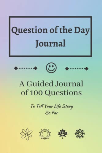 Question Of The Day Journal: A Guided Journal of 100 Questions To Tell Your Life Story So Far