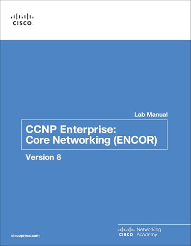 CCNP Enterprise: Core Networking (ENCOR) v8 Lab Manual (Lab Companion)