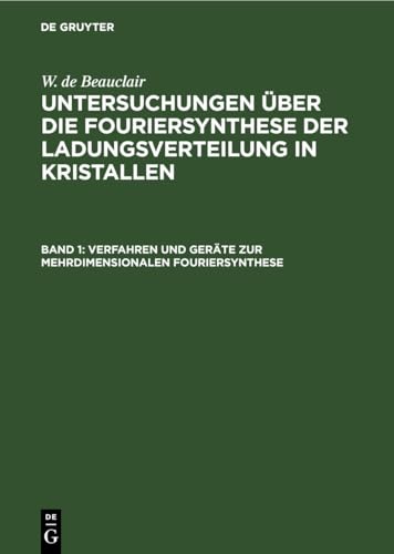 Verfahren und Geräte zur mehrdimensionalen Fouriersynthese: DE (W. de Beauclair: Untersuchungen über die Fouriersynthese der Ladungsverteilung in Kristallen)
