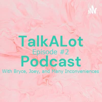 TalkALot Podcast: Episode #2