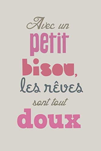 Avec Une Petit Bisou Les Reves Sont Tout Doux: un cadeau parfait pour la Saint-Valentin pour les amoureux cahier 6x9 100 pages avec coeur
