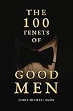  The 100 Tenets of Good Men: A Modern Manifesto for the Gentleman, the Leader, and the Legacy Builder (English Edition)