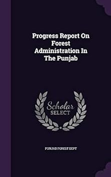 Hardcover Progress Report On Forest Administration In The Punjab Book