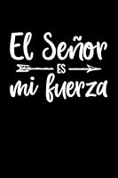 El Senor Es Mi Fuerza: Diarios Cristianos Para Hombres y Mujeres | Diario de Oracion En Espanol o Libreta Para Apuntes Religiosos 1081563516 Book Cover