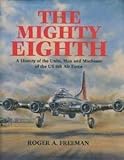 The Mighty Eighth: A History of the Units, Men and Machines of the US 8th Air Force