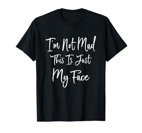 Je ne suis pas fâchée, c'est juste mon visage drôle T-Shirt
