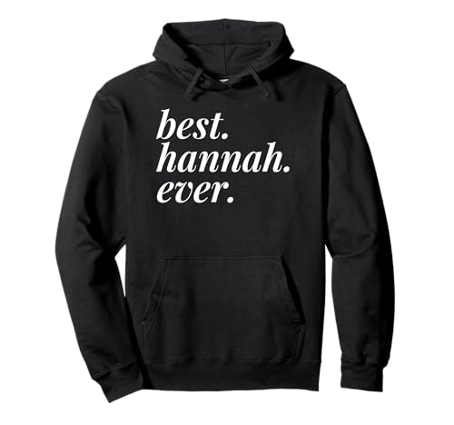 Best Hannah Ever Name Personalizado Mujer Chica BFF Friend Sudadera con Capucha
