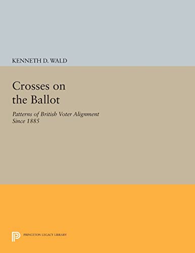 Crosses On The Ballot: Patterns Of British Voter Alignment Since 1885 (Princeton Legacy Library): 511