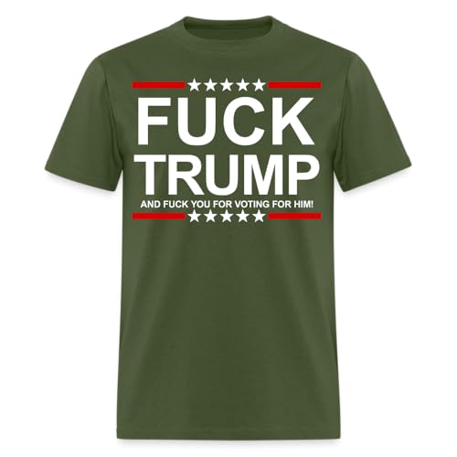 Forbidden Traders Fuck Trump and Fuck You for Voting for Him Anti Trump T-Shirt (Military Green X-Large)
