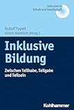 Inklusive Bildung: Zwischen Teilhabe, Teilgabe und Teilsein (Inklusion in Schule und Gesellschaft, 12, Band 12)