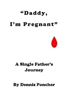 "Daddy, I'm Pregnant": A Single Father's Journey 1482626780 Book Cover