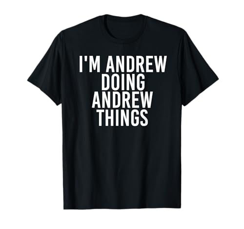 I'M ANDREW HACIENDO ANDREW THINGS Divertido idea de regalo Camiseta
