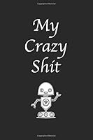 My Crazy Shit: Lined notebook 1721672443 Book Cover