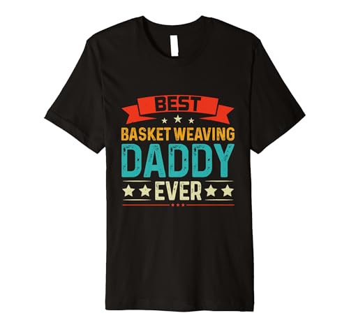 Mens Best Basket Weaving Daddy Ever Basket Makers...