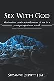 Sex With God: Meditations on the sacred nature of sex in a post-purity-culture world (The Where True Love Is Devotionals)