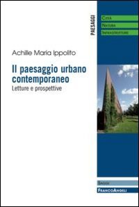 Il paesaggio urbano contemporaneo. Letture e prospettive Il paesaggio urbano contemporaneo. Letture e prospettive