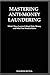 Produktbild Mastering Anti- Money Laundering: What I have Learned About Dirty Money and What You Need to Know