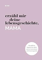 Erzähl mir deine Lebensgeschichte, Mama: Ein geführtes Tagebuch für Mütter und ein Geschenkbuch als Erinnerungsstück (Bücher aus der Reihe „Erzähl mir deine Lebensgeschichte“) (German Edition) 1952568412 Book Cover