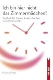 Ich bin hier nicht das Zimmermädchen!: Ein Buch für Frauen, die sich ihre Zeit zurückholen wollen (V&R SELF)