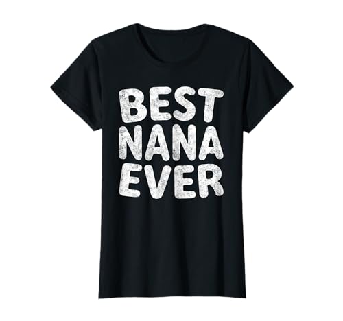 Best Nana Ever - Camiseta divertida para el día de la madre Camiseta