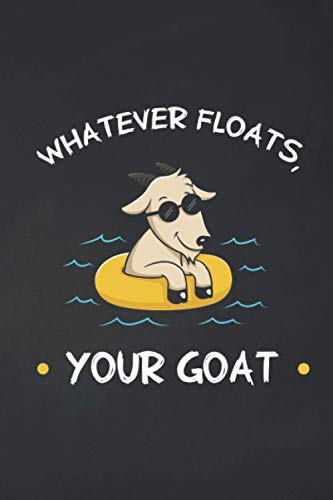 Whatever floats your goat.: Goats Notebook: Funny Goat Notebook to write in
