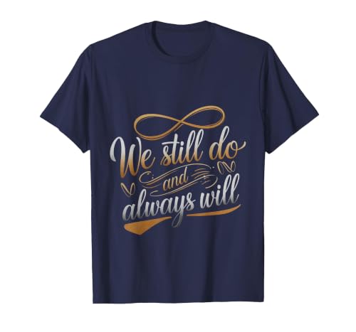 We Still Do and Always Will Anniversary Love - T-Shirt, Men, Navy Blue, 3X-Large