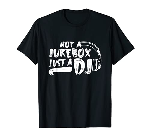 Not A Jukebox Just A DJ - Divertido disco Jockey Camiseta