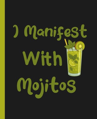  I Manifest With Mojitos: A Sassy Cocktail Manifestation Notebook for Spiritual Rebels, Party Witches & Affirmation Queens: Manifestation Journal for Women, Friends, and Mojito Manifesters