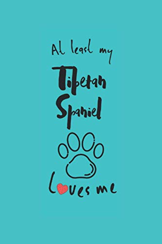  At least my tibetan spaniel loves me