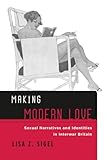 Making Modern Love: Sexual Narratives and Identities in Interwar Britain (Sexuality Studies)
