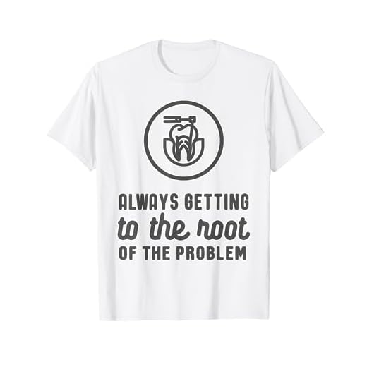 Endodontist: Always Getting To The Root Problem funny tee