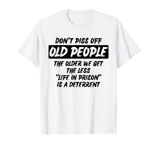 No mear a los ancianos camisa mayores tenemos vida en prisión Camiseta