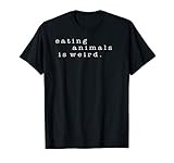 Eating Animals Is Weird Vegan Gift Vegetarian T-Shirt