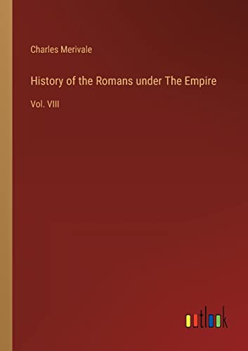 History of the Romans under The Empire: Vol. VIII