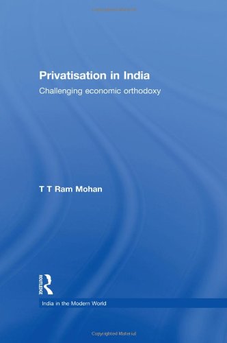 Privatisation in India: Challenging economic orthodoxy (India in the Modern World)