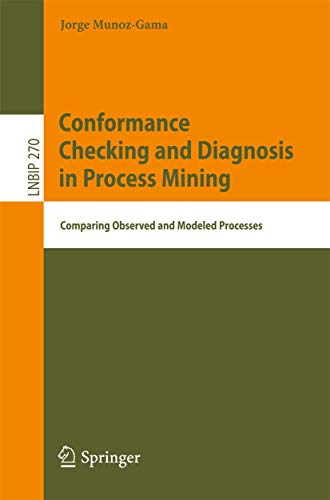 Conformance Checking and Diagnosis in Process Mining: Comparing Observed and Modeled Processes: 270 (Lecture Notes in Business Information Processing) view 2