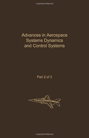 Advances in Aerospace Systems Dynamics and Control Systems: Advances in Theory and Applications : Advances in Aerospace Systems Dynamics and Control ... Systems: Advances in Theory and Applications) book cover
